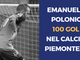 100 GOL PER EMANUELE POLONIO - Il genio del Garino: &quot;Dedica per i compagni e per mio nonno&quot;
